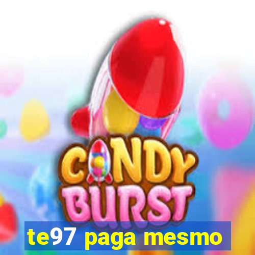 te97 paga mesmo